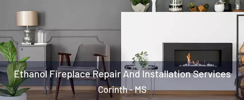  Ethanol Fireplace Repair And Installation Services Corinth - MS