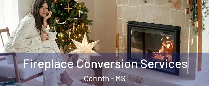  Fireplace Conversion Services Corinth - MS
