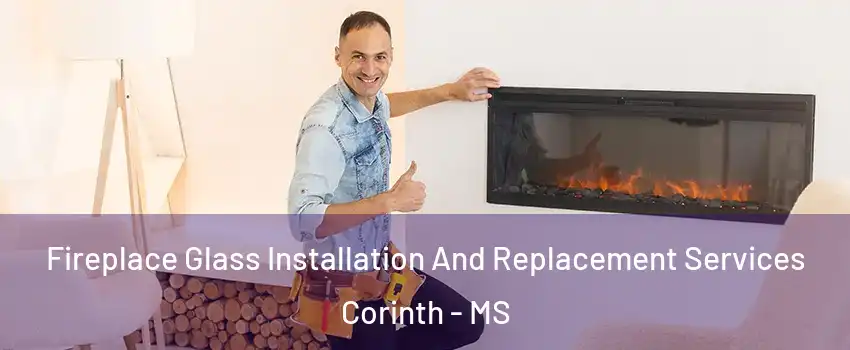  Fireplace Glass Installation And Replacement Services Corinth - MS