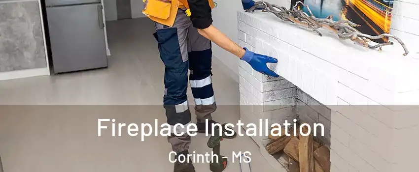  Fireplace Installation Corinth - MS