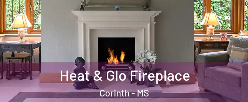 Heat & Glo Fireplace Corinth - MS
