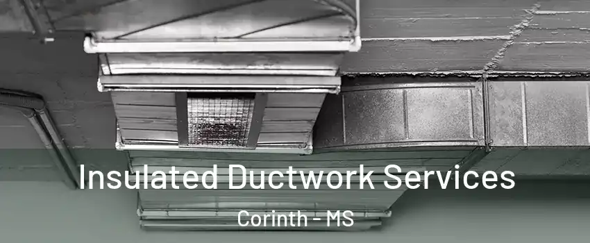  Insulated Ductwork Services Corinth - MS