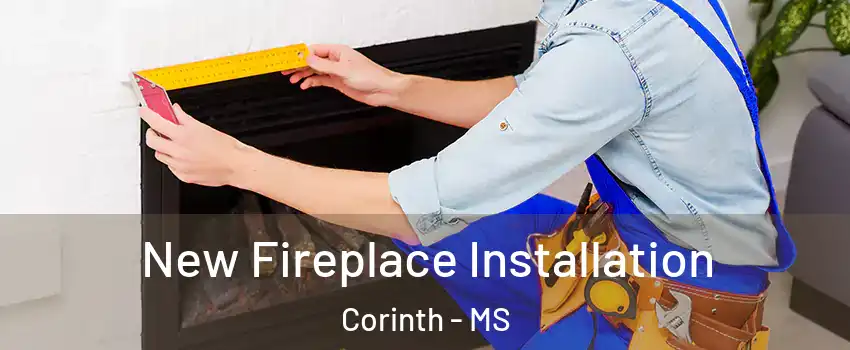  New Fireplace Installation Corinth - MS
