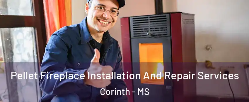  Pellet Fireplace Installation And Repair Services Corinth - MS